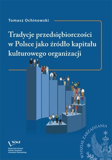 Okładka książki o tytule: Tradycje przedsiębiorczości w Polsce jako źródło kapitału kulturowego organizacji