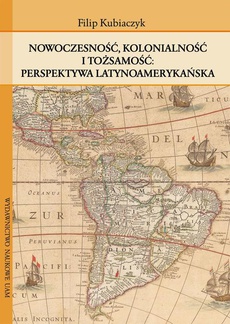 The cover of the book titled: Nowoczesność, kolonialność i tożsamość. Perspektywa latynoamerykańska
