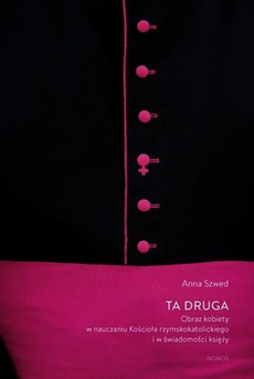 The cover of the book titled: Ta druga Obraz kobiety w nauczaniu Kościoła rzymskokatolickiego i w świadomości księży