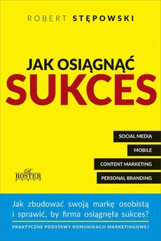 The cover of the book titled: Jak osiągnąć sukces. Praktyczne podstawy komunikacji marketingowej dla mikroprzedsiębiorstw i ich właścicieli