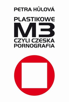 The cover of the book titled: Plastikowe M3, czyli czeska pornografia