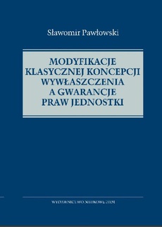 The cover of the book titled: Modyfikacje klasycznej koncepcji wywłaszczenia a gwarancje praw jednostki