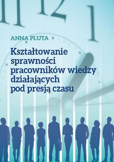 The cover of the book titled: Kształtowanie sprawności pracowników wiedzy działających pod presją czasu