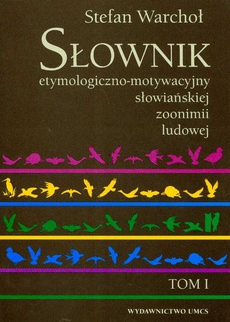 Okładka książki o tytule: Słownik etymologiczno motywacyjny słowiańskiej zoonimii ludowej Tom 1