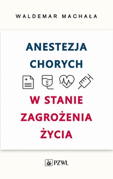 The cover of the book titled: Anestezja chorych w stanie zagrożenia życia