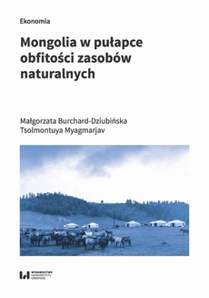 The cover of the book titled: Mongolia w pułapce obfitości zasobów naturalnych