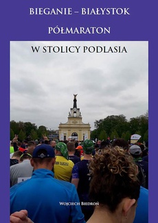 The cover of the book titled: Bieganie - Białystok półmaraton w stolicy Podlasia