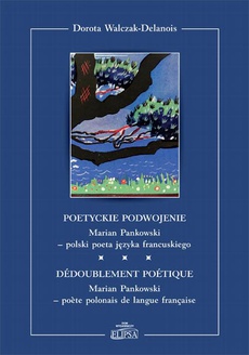 Okładka książki o tytule: Poetyckie podwojenie. Marian Pankowski - polski poeta języka francuskiego