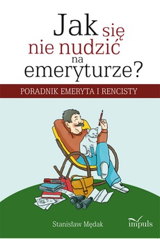 The cover of the book titled: Jak się nie nudzić na emeryturze