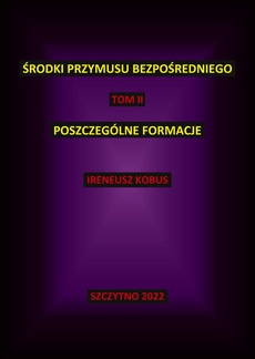 The cover of the book titled: Środki przymusu bezpośredniego. Tom II. Poszczególne formacje