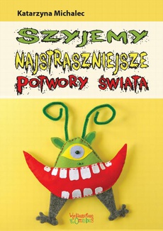 The cover of the book titled: Szyjemy najstraszniejsze potwory świata