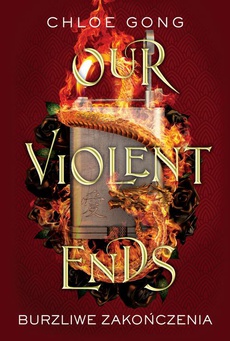 The cover of the book titled: Our Violent Ends. Burzliwe zakończenia