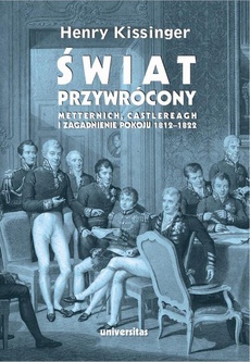 The cover of the book titled: Świat przywrócony. Metternich, Castlereagh i zagadnienie pokoju 1812-1822