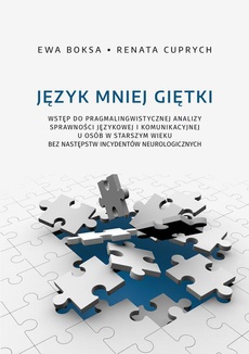 The cover of the book titled: Język mniej giętki. Wstęp do pragmalingwistycznej analizy sprawności językowej i komunikacyjnej u osób w starszym wieku bez następstw incydentów neurologicznych