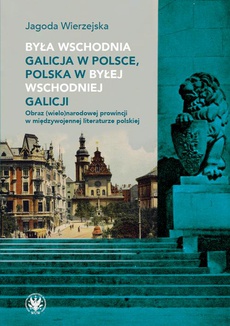 The cover of the book titled: Była wschodnia Galicja w Polsce, Polska w byłej wschodniej Galicji