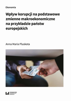 The cover of the book titled: Wpływ korupcji na podstawowe zmienne makroekonomiczne na przykładzie państw europejskich