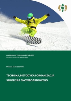 Обложка книги под заглавием:TECHNIKA, METODYKA i ORGANIZACJA SZKOLENIA SNOWBOARDOWEGO