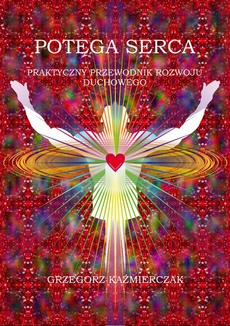The cover of the book titled: Potęga serca