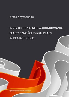 The cover of the book titled: Instytucjonalne uwarunkowania elastyczności rynku pracy w krajach OECD