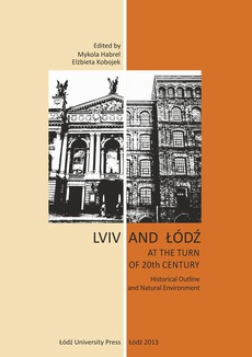The cover of the book titled: Lviv and Łódź at the Turn of 20th Century. Historical Outline and Natural Environment