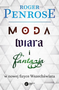 The cover of the book titled: Moda, wiara i fantazja we współczesnej fizyce Wszechświata