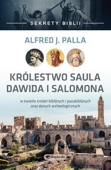 The cover of the book titled: Sekrety Biblii - Królestwo Saula Dawida i Salomona