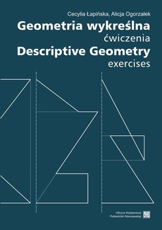 The cover of the book titled: Geometria wykreślna. Ćwiczenia Descriptive Geometry. Exercises