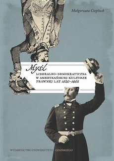 The cover of the book titled: Myśl liberalno-demokratyczna w amerykańskiej kulturze prawnej lat 1620-1865