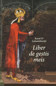 Обкладинка книги з назвою:Karol IV Luksemburski. Liber de gestis meis