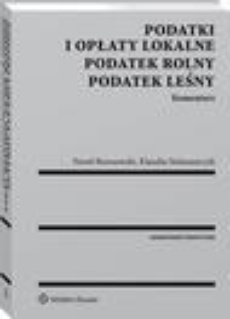 The cover of the book titled: Podatki i opłaty lokalne. Podatek rolny. Podatek leśny. Komentarz