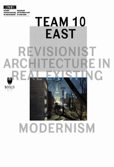 Okładka książki o tytule: Team 10 East: Revisionist Architecture in Real Existing Modernism
