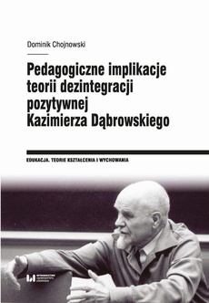 Okładka książki o tytule: Pedagogiczne implikacje teorii dezintegracji pozytywnej Kazimierza Dąbrowskiego
