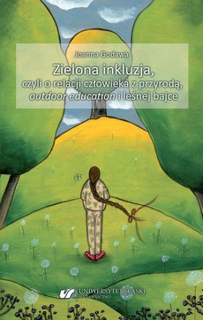 The cover of the book titled: Zielona inkluzja, czyli o relacji człowieka z przyrodą, outdoor education i leśnej bajce