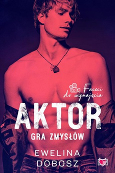 The cover of the book titled: Aktor. Gra zmysłów. Faceci do wynajęcia. Tom 4