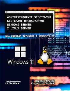 The cover of the book titled: Administrowanie sieciowymi systemami operacyjnymi Windows Serwer i Linux Serwer dla każdego Technika i studenta IT