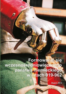 The cover of the book titled: Formowanie się wczesnośredniowiecznego państwa niemieckiego w latach 919-962