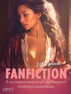 Обложка книги под заглавием:LUST poleca: Fanfiction - 8 opowiadań erotycznych inspirowanych światowymi bestsellerami