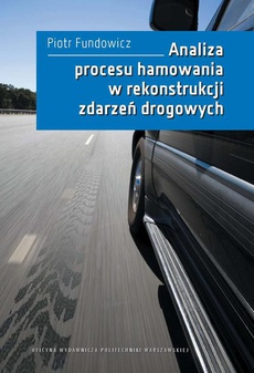 The cover of the book titled: Analiza procesu hamowania w rekonstrukcji zdarzeń drogowych