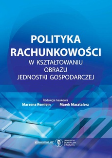 The cover of the book titled: Polityka rachunkowości w kształtowaniu obrazu jednostki gospodarczej