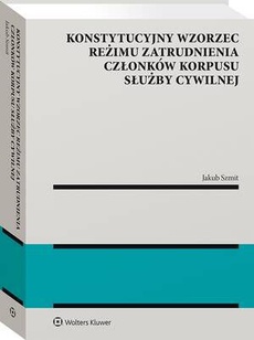Обкладинка книги з назвою:Konstytucyjny wzorzec reżimu zatrudnienia członków korpusu służby cywilnej