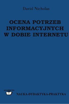 Обкладинка книги з назвою:Ocena potrzeb informacyjnych w dobie Internetu: idee, metody, środki