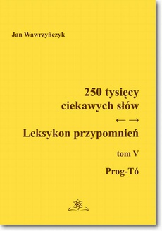 The cover of the book titled: 250 tysięcy ciekawych słów. Leksykon przypomnień  Tom  V (Prog-Tó))