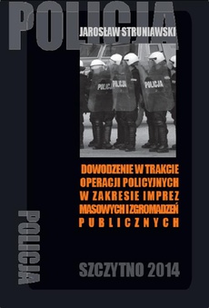 Okładka książki o tytule: Dowodzenie w trakcie operacji policyjnych w zakresie imprez masowych i zgromadzeń publicznych