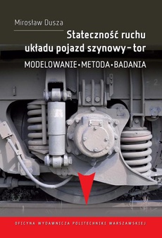 The cover of the book titled: Stateczność ruchu układu pojazd szynowy-tor. Modelowanie, metoda, badania