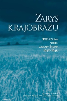 The cover of the book titled: Zarys krajobrazu. Wieś polska wobec zagłady Żydów 1942–1945