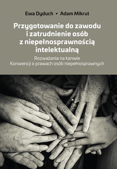 The cover of the book titled: Przygotowanie do zawodu i zatrudnienie osób z niepełnosprawnością intelektualną. Rozważania na kanwie Konwencji o prawach osób niepełnosprawnych