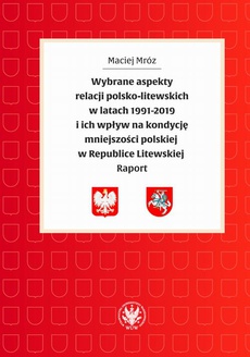The cover of the book titled: Wybrane aspekty relacji polsko-litewskich w latach 1991-2019 i ich wpływ na kondycję mniejszości polskiej w Republice Litewskiej