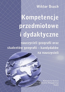 The cover of the book titled: Kompetencje przedmiotowe i dydaktyczne nauczycieli geografii oraz studentów geografii - kandydatów na nauczycieli