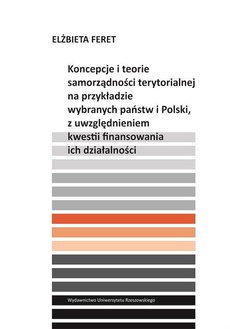 Okładka książki o tytule: Koncepcje i teorie samorządności terytorialnej na przykładzie wybranych państw i Polski, z uwzględnieniem kwestii finansowania ich działalności