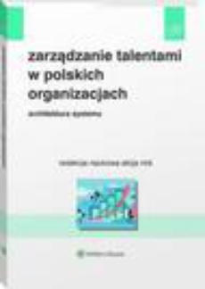 Okładka książki o tytule: Zarządzanie talentami w polskich organizacjach. Architektura systemu